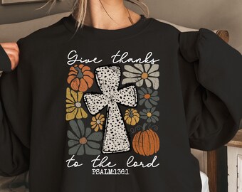 Give Thanks To The Lord Sweatshirt, Christian Shirts, Bible Verse T Shirt, Thanksgiving Christian Shirt, Christian Shirts, Fall Sweatshirt