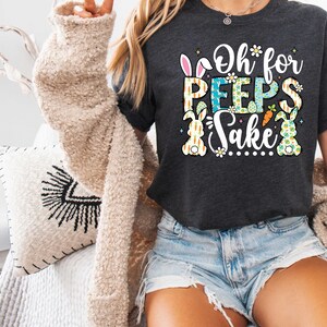 Oh for Peeps Sake Shirt, Christian Easter Shirt,Kids Easter Shirt, Easter Peeps shirt,Easter Family Shirt,Bunny Shirt,Easter Shirt for Women