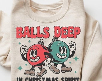 Balls Deep In Christmas Spirit, Retro Christmas Shirt, Holiday Gift, Funny Christmas Tee, Christmas Humor Shirt, Christmas Party Sweater