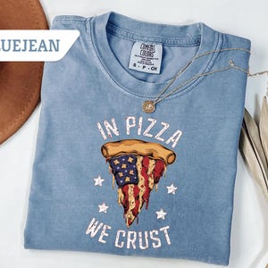 Comfort Colors®In Pizza we Crust shirt,Funny Retro 4th of july Tee,America Patriotic T-shirt,Independence Day,Trendy 4th of july Tshirt Gift