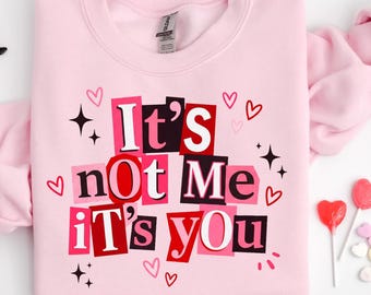 It's Not Me It's You Sweatshirt, Funny Valentines Day Tee, Anti Valentines Sweatshirt, Sarcastic Breakup Gift For Her, Valentines Day Gift