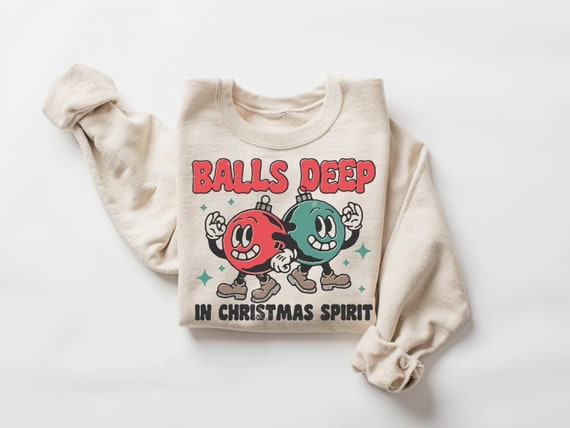 Balls Deep In Christmas Spirit, Retro Christmas Shirt, Holiday Gift, Funny Christmas Tee, Christmas Humor Shirt, Christmas Party Sweater