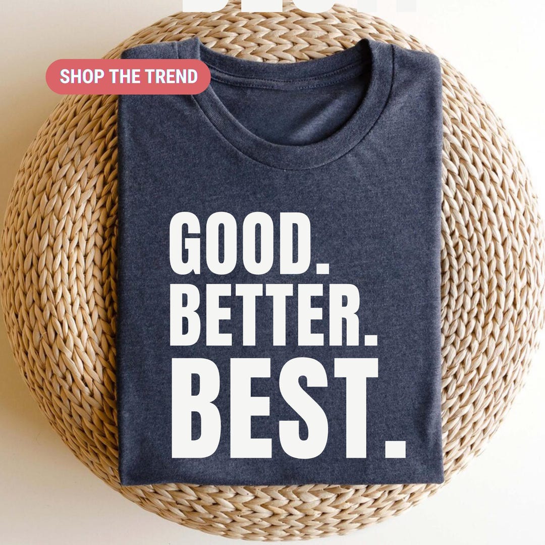 Good Better Best Shirt | Motivational Quote Tshirt, - Etsy
