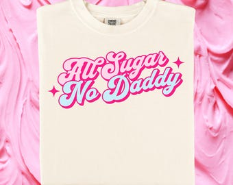 All Sugar No Daddy T-Shirt | Comfort Colors Retro Tee