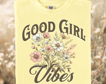 Good Girl Vibes Floral T-shirt, Comfort Colors, Soft Boho Shirt