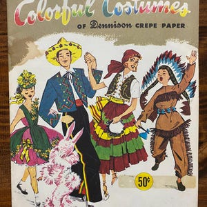 May include: Vintage book cover titled "Easy-to-Make Colorful Costumes of Dennison Crepe Paper." The cover features illustrations of people in colorful costumes, including a mariachi, a dancer, and a Native American. The price is 50¢.