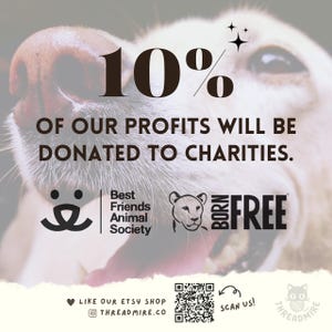 May include: A close-up of a dog's face with the text "10% of our profits will be donated to charities."  The image also includes logos for the Best Friends Animal Society and Born Free.  The text "Like our Etsy shop @threadmire.co" and a QR code are also visible.