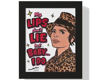 May include: Framed art print featuring a pop art style illustration of a woman wearing a leopard print hat and shirt. The text "My LIPS don't LIE but... BABY.... I DO" is displayed in red. The artwork is set against a white background.