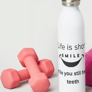 Life is short smile while you have teeth