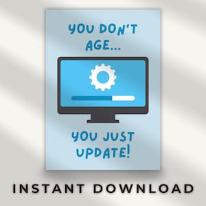 Puede incluir: Tarjeta azul claro con el texto "YOU DON'T AGE... YOU JUST UPDATE!". Presenta un gráfico de monitor de computadora con un icono de engranaje y una barra de progreso. Las palabras "INSTANT DOWNLOAD" están en la parte inferior.