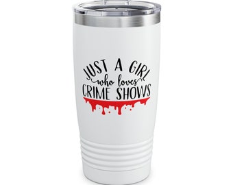 Just A Girl Who Loves Crime Shows Ringneck Tumbler, 20oz