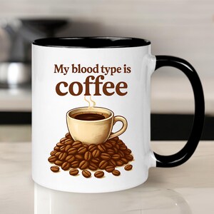 Coffee Lover&#39;s Mug, Funny Coffee Gift, My Blood Type is Coffee, Caffeine Addict Mug, Unique Coffee Lover Present