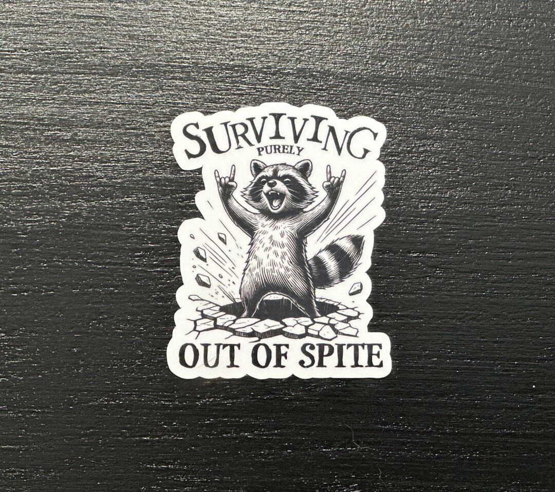 Surviving Purely Out of Spite Sticker, Funny Raccoon Sticker, Dark ...