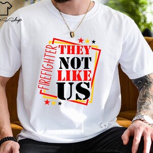 They Not Like Us Firefighter T-Shirt, Firefighter T-Shirt, Firefighter Shirt, Shirts For Men And Women, Firefighter Gift, Fireman Shirt