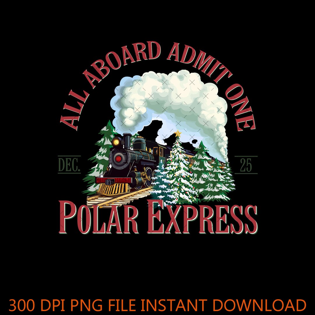 All Aboard Admit One Polar Express Png, All Abroad to the North Pole ...