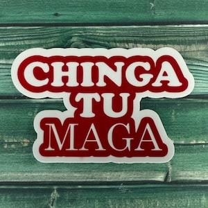 May include: A white sticker with red lettering that says "CHINGA TU MAGA".