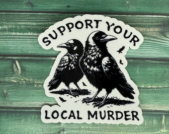 Support Your Local Murder Waterproof/Fade Resistant Sticker