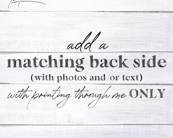 Matching Back Side Design with Photos and/or Text (with Printing through me ONLY)