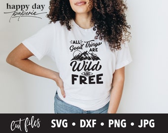 All Good Things are Wild and Free svg, dxf, png, Outdoor Adventure SVG for Cricut and Silhouette