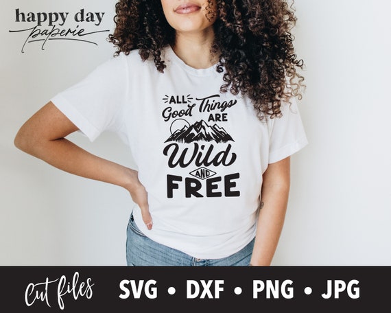 Download All Good Things Are Wild And Free Svg Dxf Png Outdoor Adventure Svg For Cricut And Silhouette By Conveying You Designs Catch My Party
