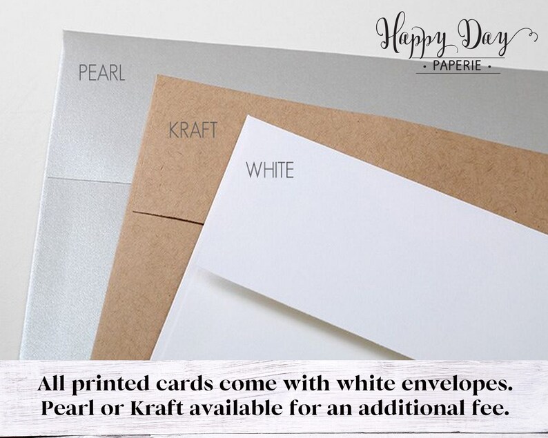 May include: Three envelopes in different colors: pearl, kraft, and white. The text "All printed cards come with white envelopes. Pearl or Kraft available for an additional fee." is at the bottom of the image.