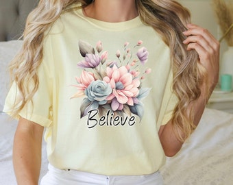 Floral Believe T-shirt: Comfort Colors Tee, Boho Hippie Style