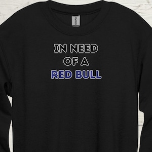 Red Bull Sweatshirt Redbull f1 Red Bull Formula 1 "In need of a Red Bull" Red Bull Drinker Red Bull Funny Red Bull Gift Red Bull
