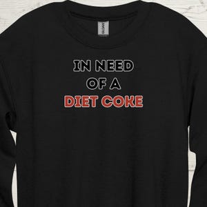 Diet Coke Sweatshirt diet-coke design jumper In need of a Diet Coke Dieting Coke funny diet coke funny gift diet coke lover