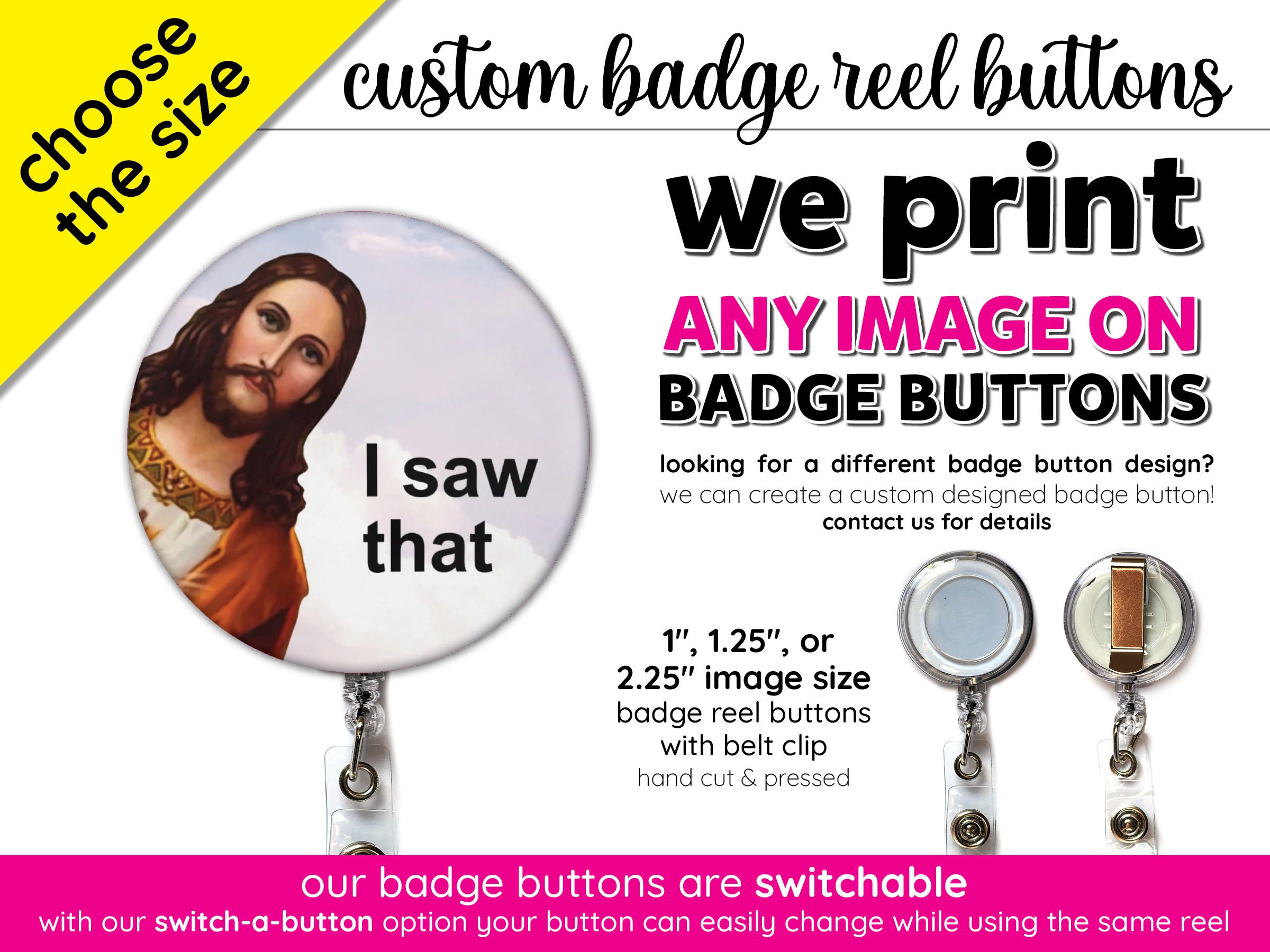 JESUS I SAW That Badge Reel Button Photo Badge Personalized Gifts Print  Your Own Button Retractable Badge ID Holder Belt Clip Funny Badge