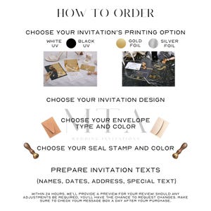 May include: How to order wedding invitations. Choose from white, black, gold, or silver foil printing options. Select an invitation design, envelope type and colour, and seal stamp. Prepare your invitation text with names, dates, address, and special text.