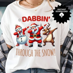 Dabbin&#39; Through the Snow PNG File | Funny Christmas Santa, Snowman & Reindeer Sublimation Design | Instant Download for T-Shirts and Crafts