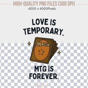 K&ouml;nnte beinhalten: Eine humorvolle Illustration mit einem Stapel Magic: The Gathering Karten und dem Text "LOVE IS TEMPORARY. MTG IS FOREVER."