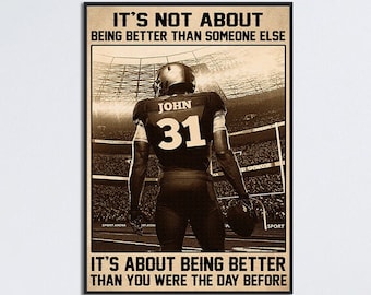 Personalized Football Poster, It's Not About Being Better Than Someone Else, Football Player Gift,Football Lover Poster,Custom Football Gift