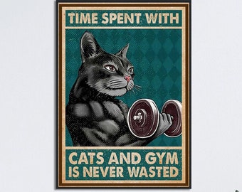 May include: A vintage-style poster with a black cat lifting a dumbbell. The text on the poster reads "Time Spent With Cats And Gym Is Never Wasted."