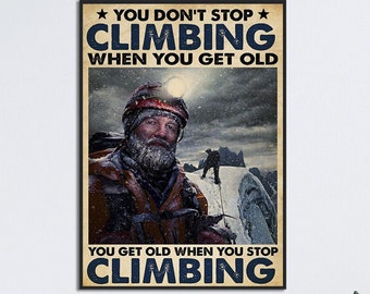 Climbing Art Print, You Don't Stop Climbing When You Get Old, Mountain Climbing Poster, Mountain Climbers Gift, Rock Climbing Print