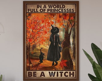 In The World Full Of Princesses, Be A Witch, Witch Poster, Witch Art, Witch Decor, Witches Print, Witch Wall Sign, Halloween Decoration