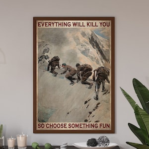 Go Climbing Art Print, Everything Will Kill You Poster, Mountain Climbing Poster, Mountain Climbers Gift, Rock Climbing, Outdoor Adventure