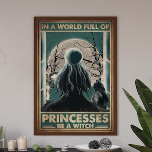 In The World Full Of Princesses, Be A Witch, Witch Poster, Witch Art, Witch Decor, Witches Print, Witch Wall Sign, Halloween Decoration