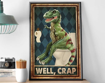 Funny Dinosaurs Bathroom Art, T-rex Well Crap Poster, Funny T Rex Bathroom Poster, Restroom Decoration,Dinosaur Toilet Sign,T Rex Lover Gift