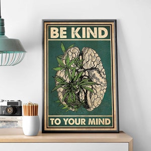 May include: Framed poster with the text "BE KIND TO YOUR MIND." The poster features a detailed illustration of a brain with cannabis leaves and a dark green background. The frame is black.