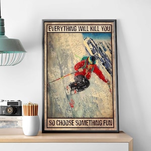 Man Mountain Skiing Art, Everything Will Kill You So Something Fun Poster, Skiing Lover Gift Idea, Gift For Skiing Lover, Wall Art For Skier