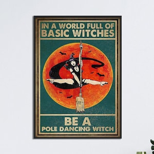 May include: A vintage-style poster with a green background and a red moon. The poster features a witch in a black dress and a witch's hat, pole dancing on a broom. The text on the poster reads "In a world full of basic witches, be a pole dancing witch."