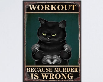 May include: A vintage-style poster featuring a black cat lifting dumbbells. The poster has a green background and the text "WORKOUT BECAUSE MURDER IS WRONG".