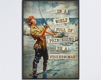 May include: A vintage-style illustration of a woman fishing on a beach with the text "In a world full of princesses be a fisherwoman".