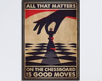 Chess Room Art, All That Matters On The Chessboard Is Good Moves,Game Room Chess Wall Decor, Poster For Chess Lovers, Chess Player Gift Idea