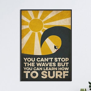 Wave Surfing Knowledge Poster, You Can't Stop The Waves But You Can Learn How To Surf, Surfing Lover Gift, Ocean Surfing Lover Poster