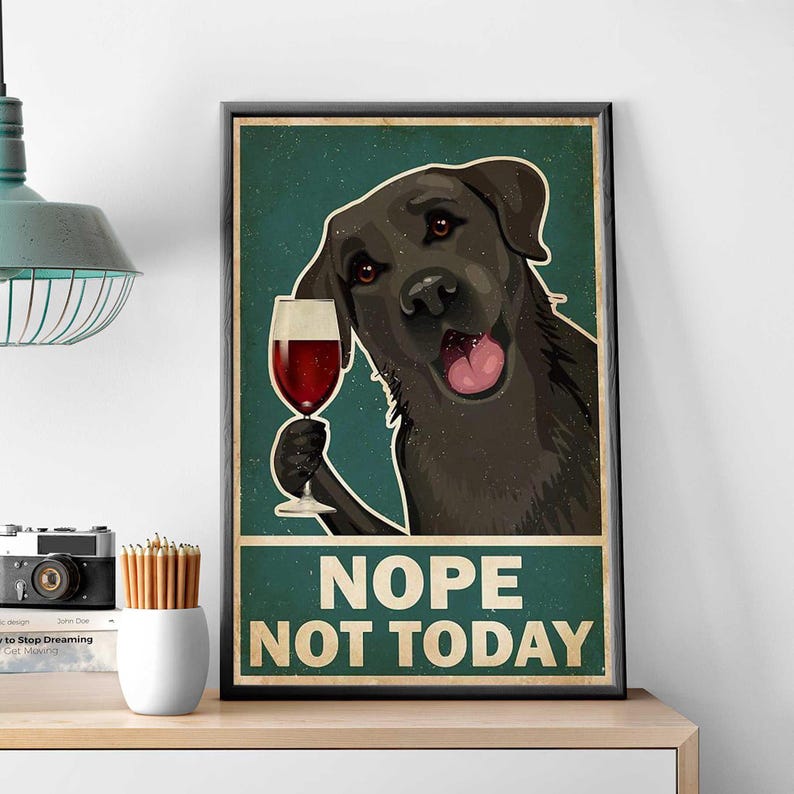 Funny Dog Drinking Wine Art,nope Not Today Poster, Man Cave Wall Decor
