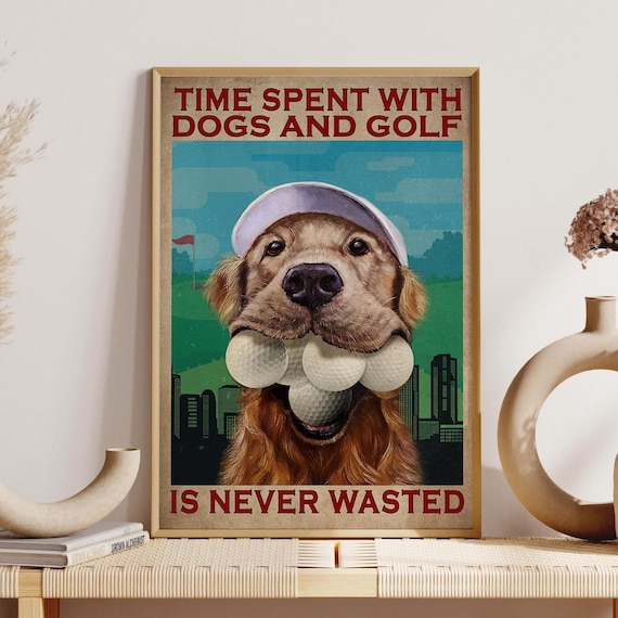 Golden Retriever Golf Art, Time Spent With Dog And Golf Never Wasted Poster, Golf Gift For Dad Husband Men, Golf Player Man Cave Room Decor