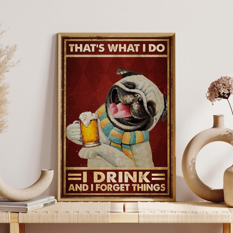 Funny Pug Dog Drink Beer Art, I Drink Beer and I Thing Poster