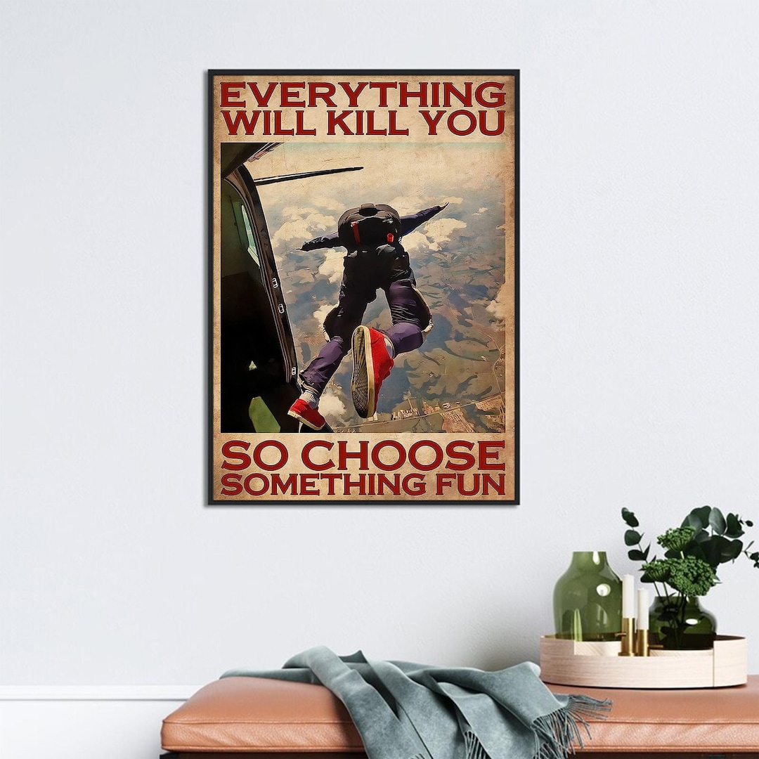 Skydiving Man Poster, Everything Will Kill You so Choose Something Fun ...